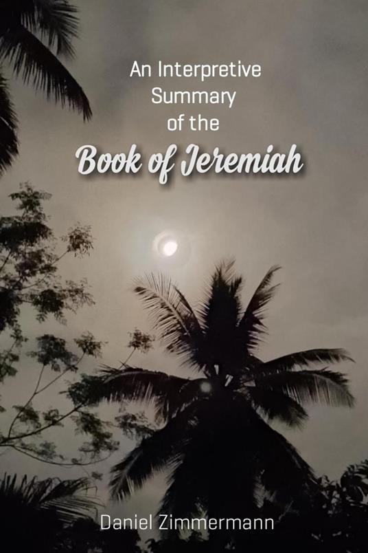 An Interpretive Summary of the Book of Jeremiah