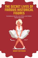 The Secret Lives of Famous Historical Figures