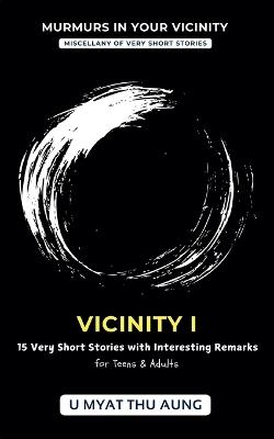 Vicinity I: 15 Very Short Stories with Interesting Remarks - U Myat Thu Aung - cover