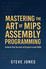 Mastering the Art of MIPS Assembly Programming: Unlock the Secrets of Expert-Level Skills