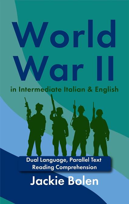 World War II in Intermediate Italian & English: Dual Language, Parallel Text Reading Comprehension