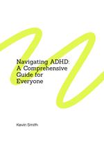 Navigating ADHD: A Comprehensive Guide for Everyone