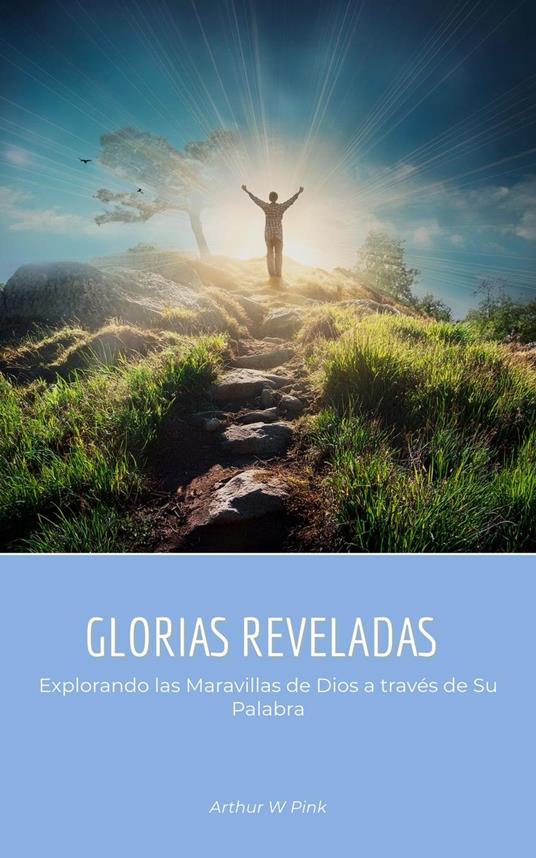 Glorias Reveladas: Explorando las Maravillas de Dios a través de Su Palabra