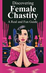 Discovering Female Chastity A Real and Fun Guide