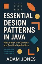 Essential Design Patterns in Java: Mastering Core Concepts and Practical Applications