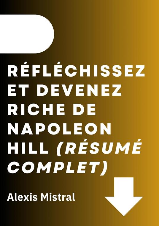 Réfléchissez Et Devenez Riche De Napoleon Hill (Résumé Complet)
