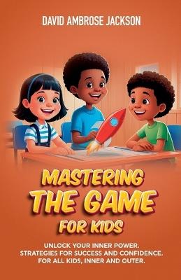 Mastering The Game for Kids - David Ambrose Jackson - cover