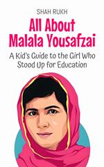 All About Malala Yousafzai: A Kid’s Guide to the Girl Who Stood Up for Education