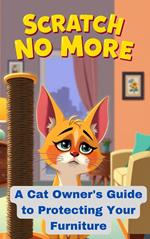 Scratch No More: A Cat Owner's Guide to Protecting Your Furniture