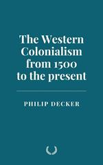 The Western Colonialism from 1500 to the present