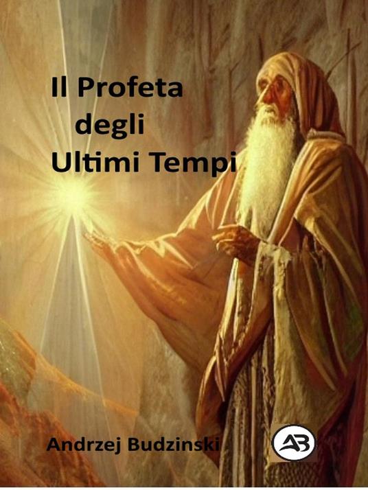 Il Profeta degli Ultimi Tempi - Andrzej Budzinski - ebook