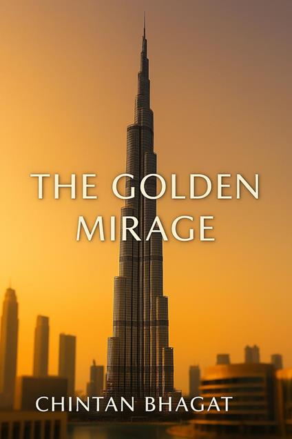 The Golden Mirage - Chintan Bhagat - ebook