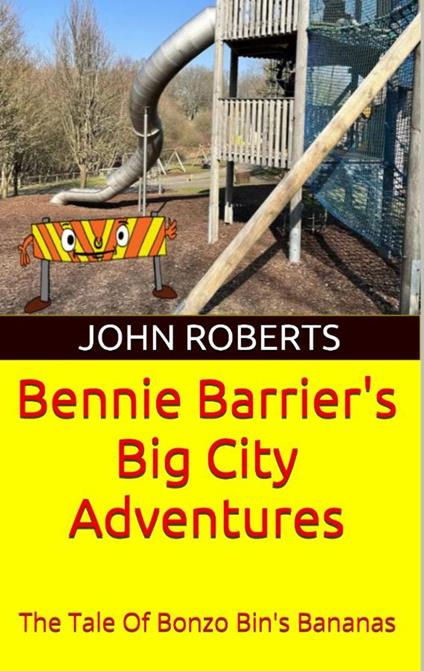Bennie Barrier’s Big City Adventures; The Tale Of Bonzo Bin’s Bananas