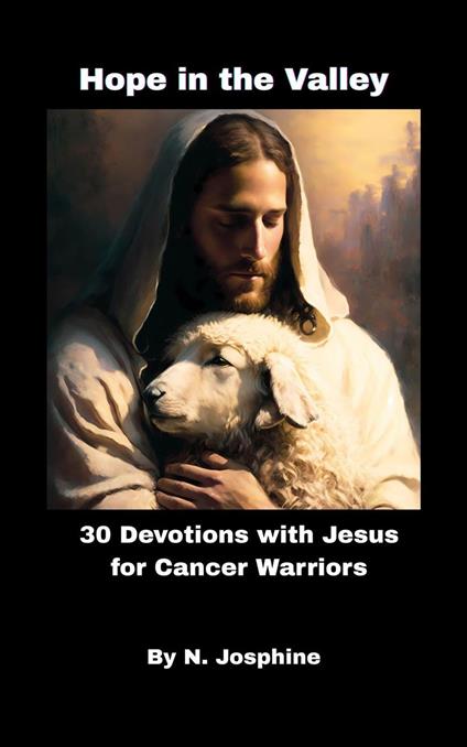 Hope in the Valley 30 Devotions with Jesus for Cancer Warriors