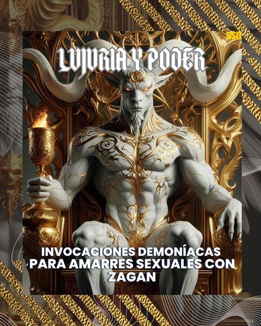 Lujuria y Poder: Invocaciones Demoníacas para Amarres Sexuales con Zagan (Spanish Edition)
