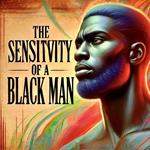 The Sensitivity Of A Black Man