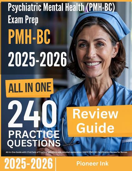 Psychiatric Mental Health (PMH-BC) Exam Prep: All-In-One Guide with 2 Full Sets of Practice Questions with detailed explanation | ANCC PMH-BC Certification Review for Nurses