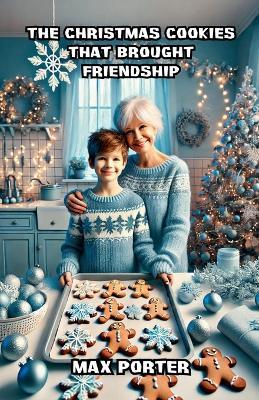 The Christmas Cookies That Brought Friendship - Max Porter - cover
