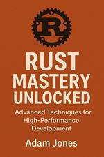 Rust Mastery Unlocked: Advanced Techniques for High-Performance Development