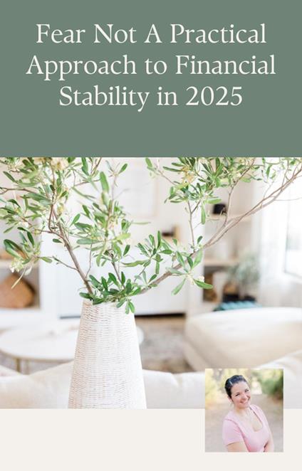 Fear Not A Practical Approach to Financial Stability in 2025
