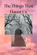 The Things That Haunt Us