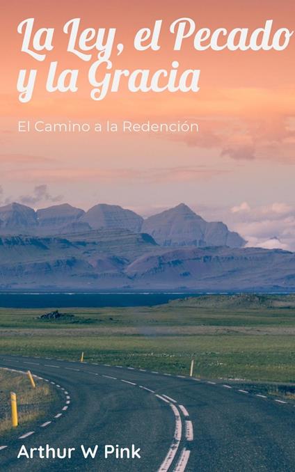 La Ley, el Pecado y la Gracia: El Camino a la Redención