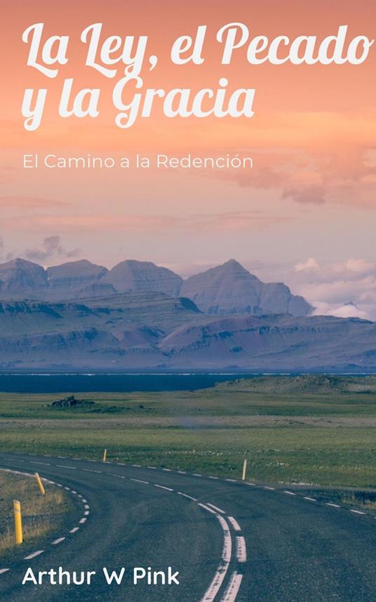 La Ley, el Pecado y la Gracia: El Camino a la Redención