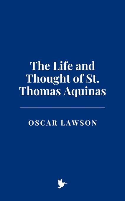 The Life and Thought of St. Thomas Aquinas