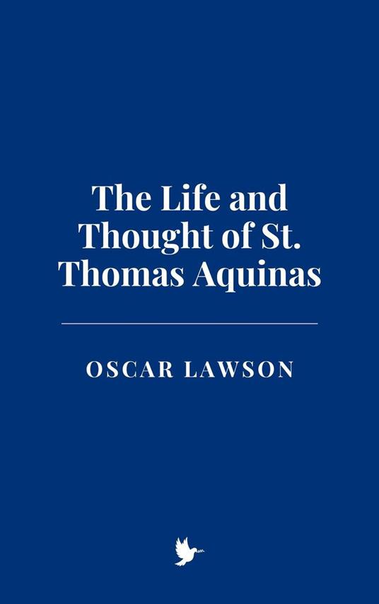 The Life and Thought of St. Thomas Aquinas