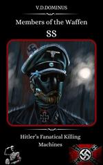 Members of the Waffen SS Hitler’s Fanatical Killing Machines