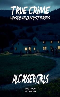 Unsolved Mysteries Alcàsser Girls - M S Enigma - cover