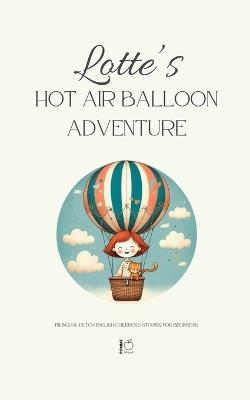 Lotte's Hot Air Balloon Adventure: Bilingual Dutch-English Children's Stories for Beginners - Pomme Bilingual - cover