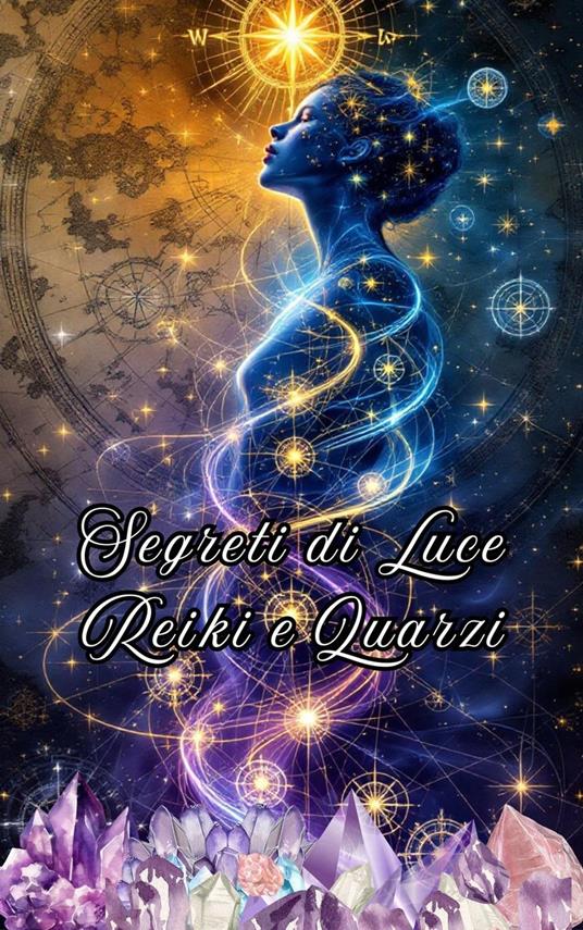 Segreti di Luce Reiki e Quarzi - Alina Rubi - ebook