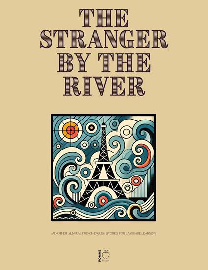 The Stranger by the River And Other Bilingual French-English Stories for Language Learners
