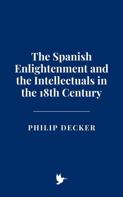 The Spanish Enlightenment and the Intellectuals in the 18th Century