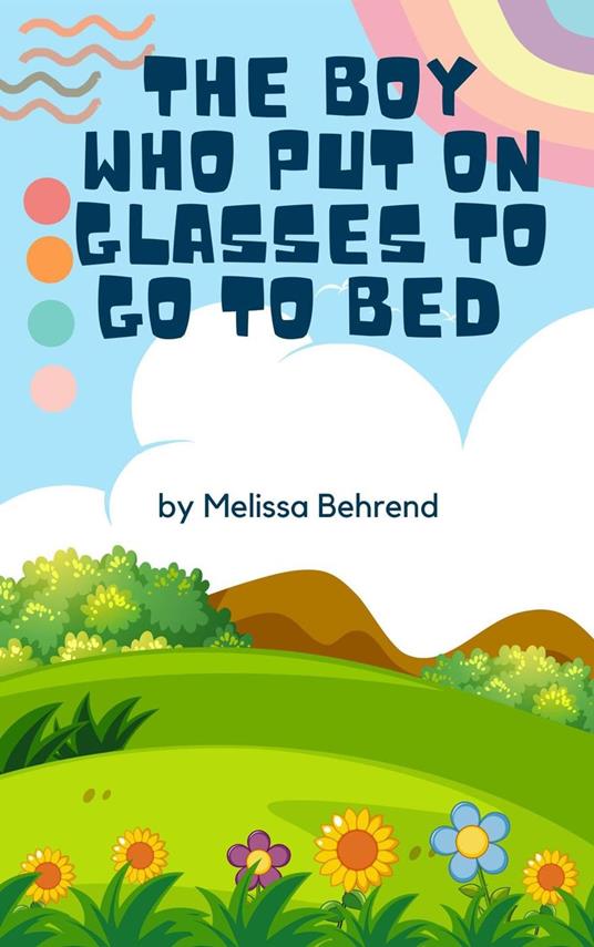 The Boy Who Put on Glasses to go to Bed - Melissa Behrend - ebook