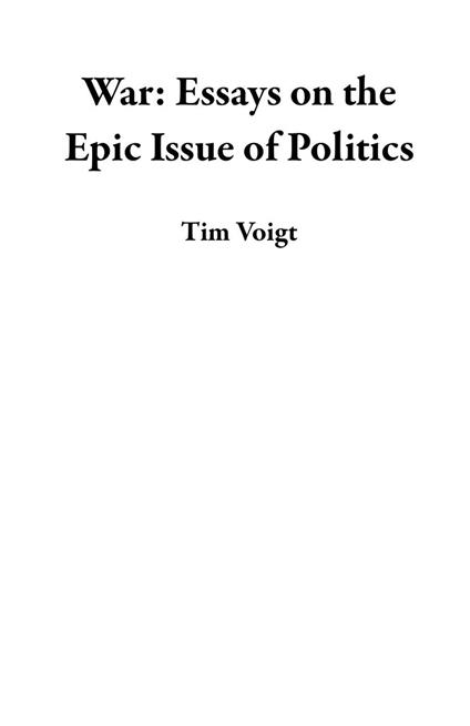 War: Essays on the Epic Issue of Politics