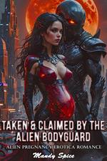 Taken & Claimed By The Alien Bodyguard: Alien Pregnancy Erotica Romance