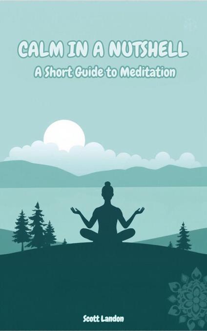 Calm in a Nutshell A Short Guide to Meditation