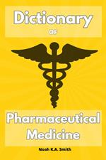 Dictionary of Pharmaceutical Medicine