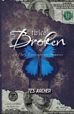Twice Broken: A Dark Contemporary Romance - Tes Archer - cover