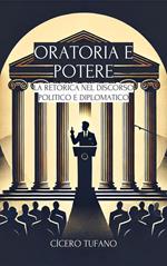 Oratoria E Potere: La Retorica Nel Discorso Politico E Diplomatico