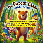 The Forest Crew Adventures: A Fun Animal Story About Friendship, Teamwork, and Exploring Nature for 7-Year-Olds