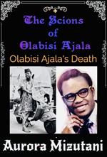The Scions of Olabisi Ajala: Olabisi Ajala's Death