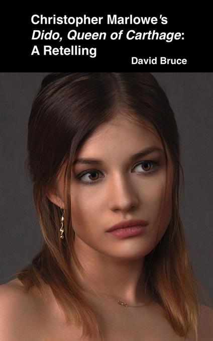 Christopher Marlowe’s Dido, Queen of Carthage: A Retelling