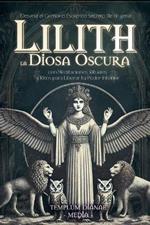 Lilith la Diosa Oscura: Desvela el Grimorio Esotérico Secreto de Brujería con Meditaciones, Rituales y Ritos para Liberar tu Poder Interior