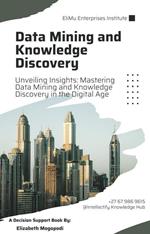 Unveiling Insights: Mastering Data Mining and Knowledge Discovery in the Digital Age