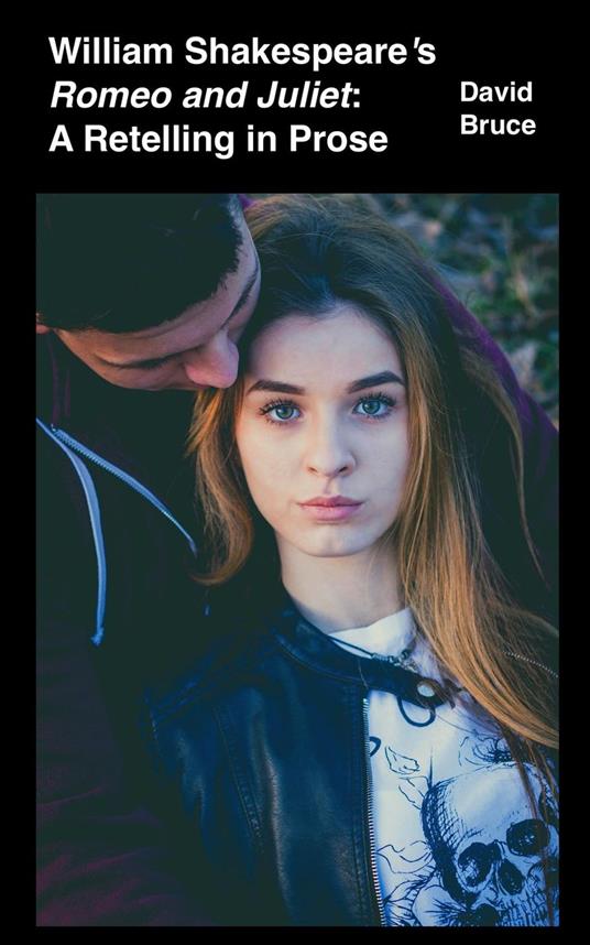 William Shakespeare’s Romeo and Juliet: A Retelling in Prose