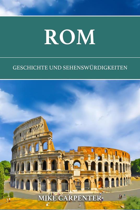 Rom: Geschichte und Sehenswürdigkeiten