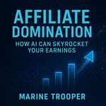 Affiliate Domination: How AI Can Skyrocket Your Earnings